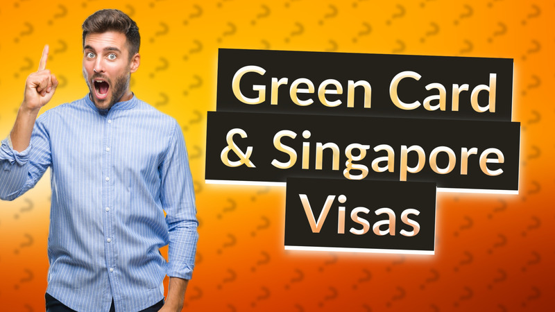 Green Card & Singapore Visas
