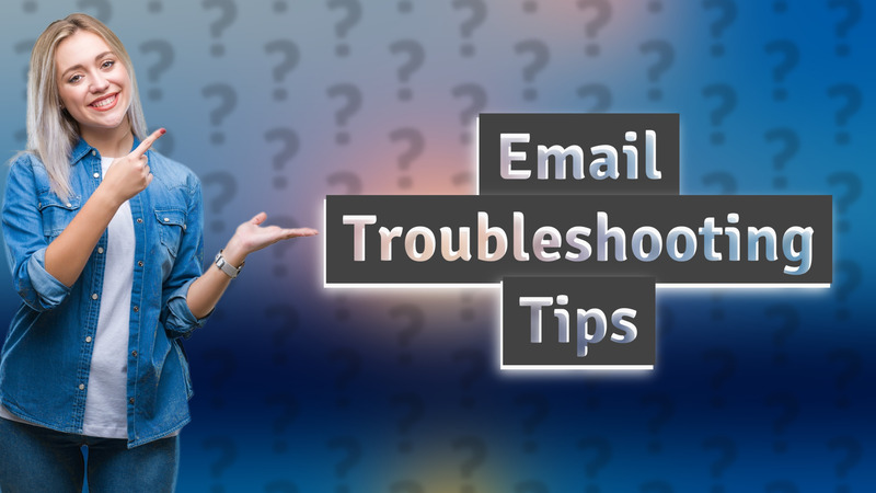 Email Troubleshooting Tips