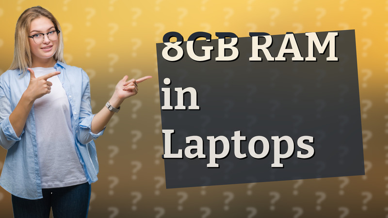 8GB RAM in Laptops
