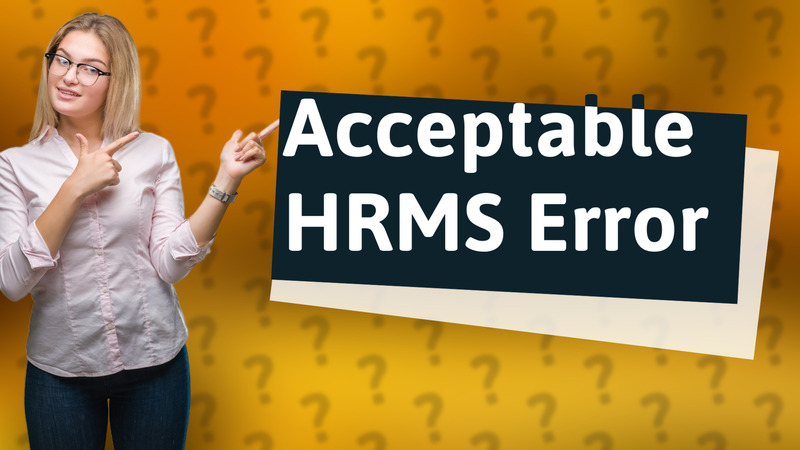 Acceptable HRMS Error