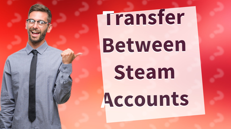 Transfer Between Steam Accounts