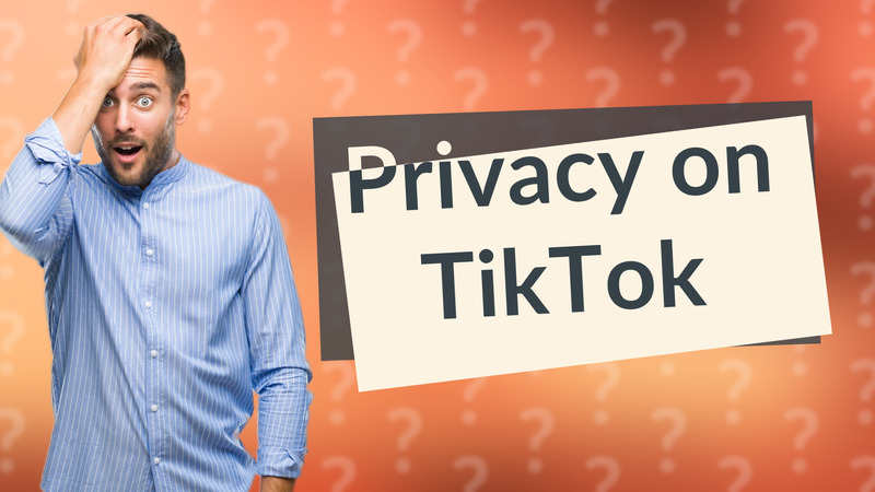 Privacy on TikTok