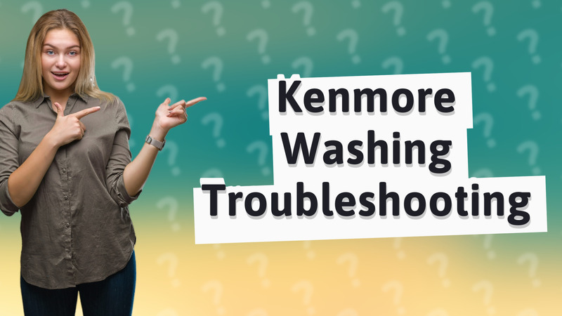 Kenmore Washing Troubleshooting