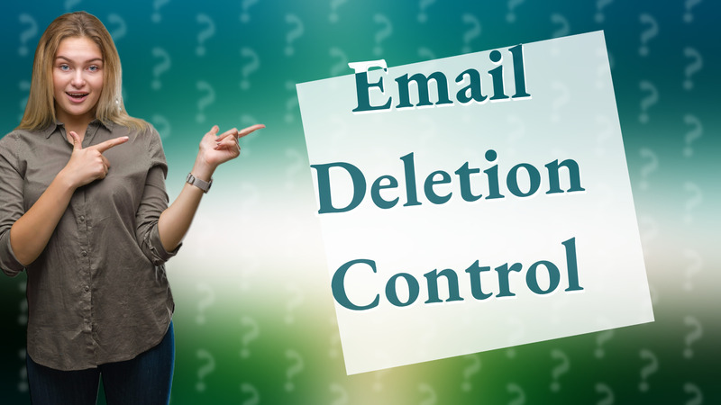 Email Deletion Control