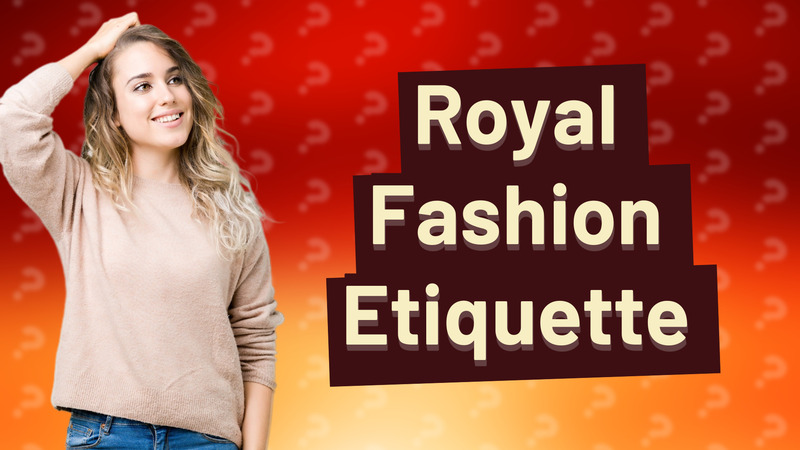 Royal Fashion Etiquette