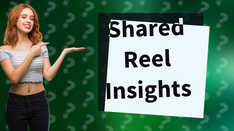 Shared Reel Insights
