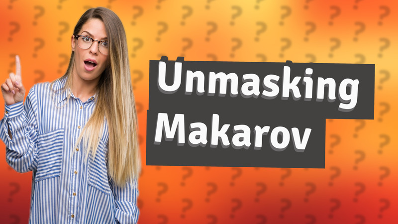 Unmasking Makarov