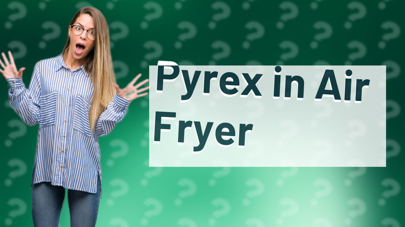 Pyrex in Air Fryer