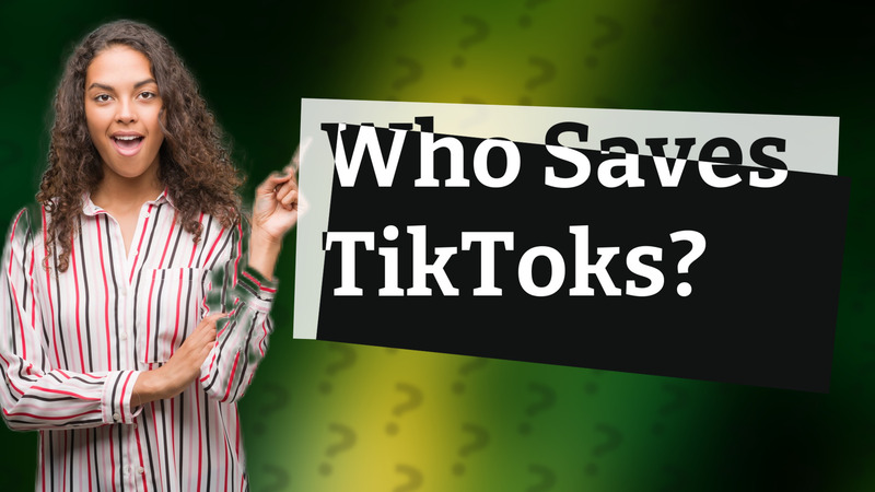 Who Saves TikToks?