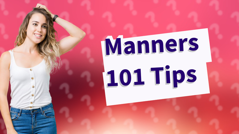 Manners 101 Tips