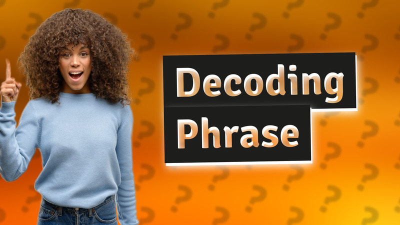 Decoding Phrase