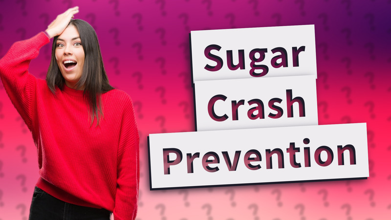 Sugar Crash Prevention