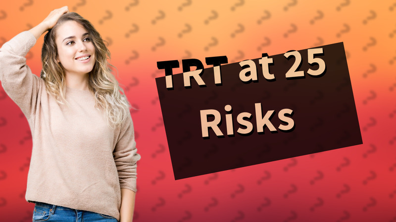 TRT at 25 Risks