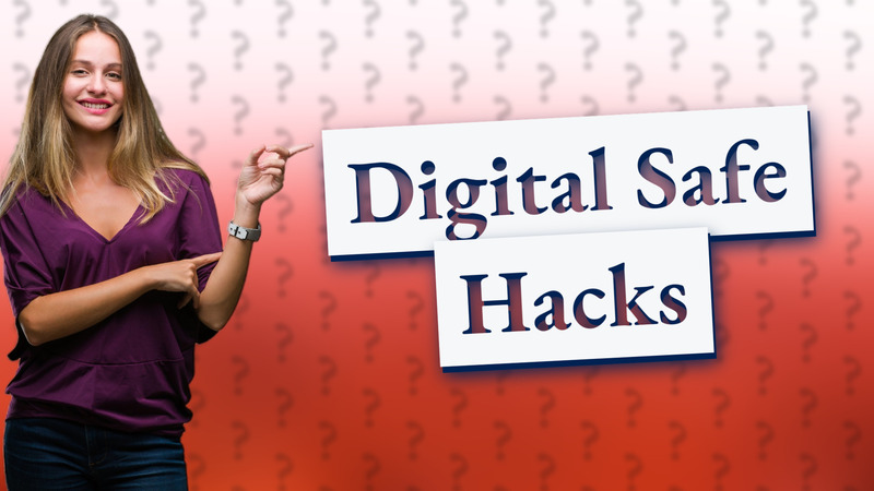 Digital Safe Hacks