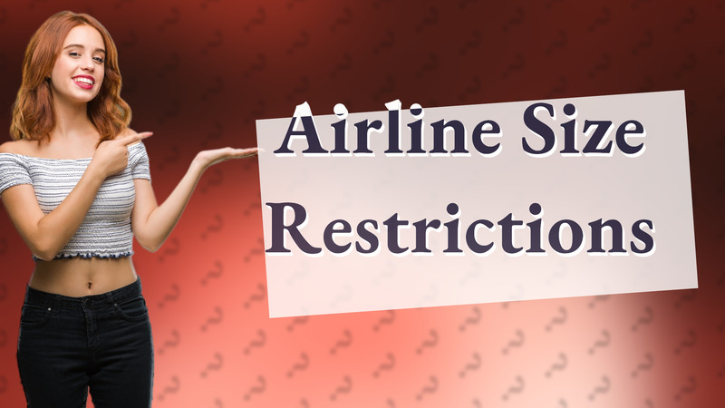 Airline Size Restrictions