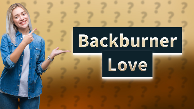 Backburner Love