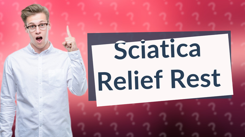 Sciatica Relief Rest