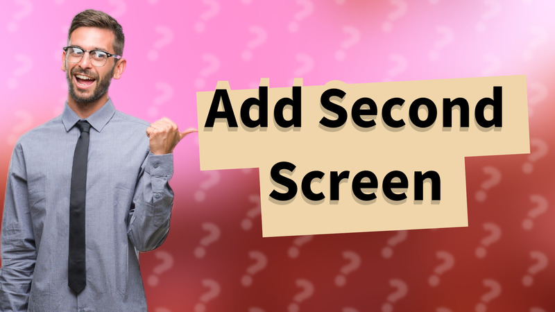 Add Second Screen