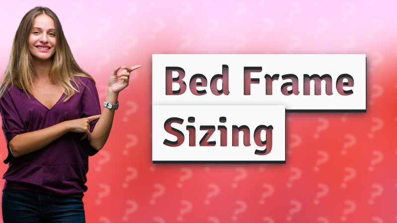 Bed Frame Sizing