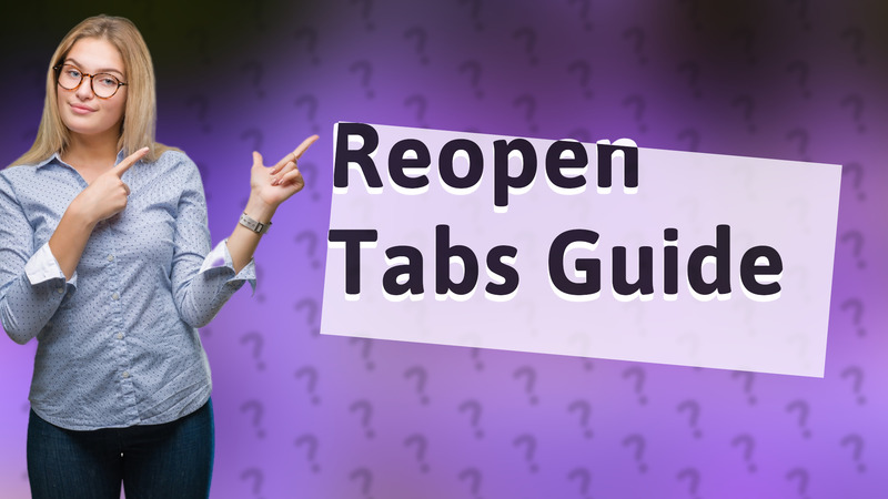 Reopen Tabs Guide
