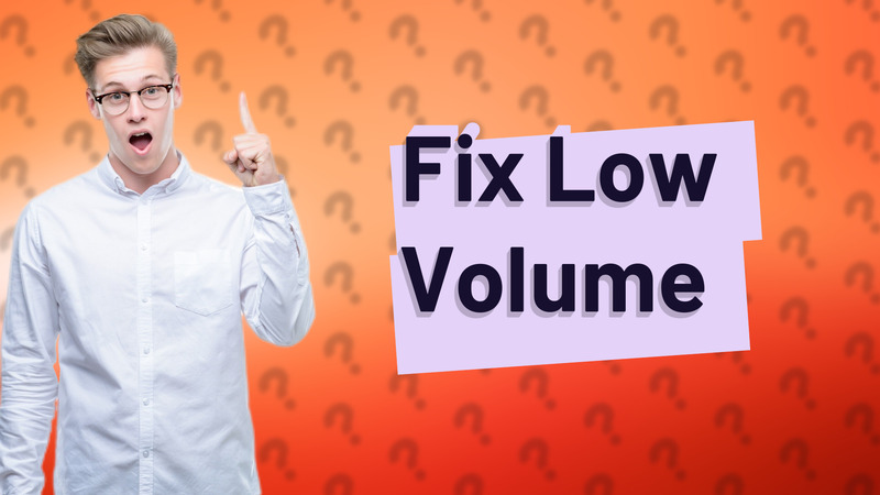 Fix Low Volume