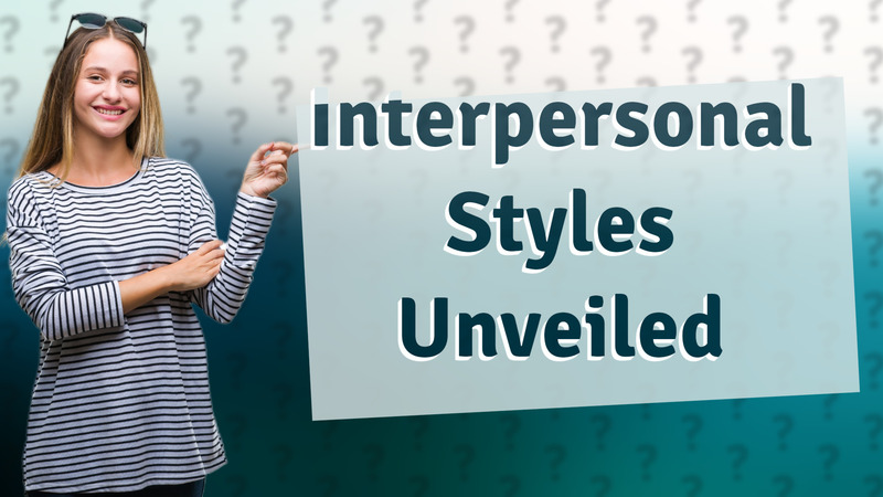 Interpersonal Styles Unveiled