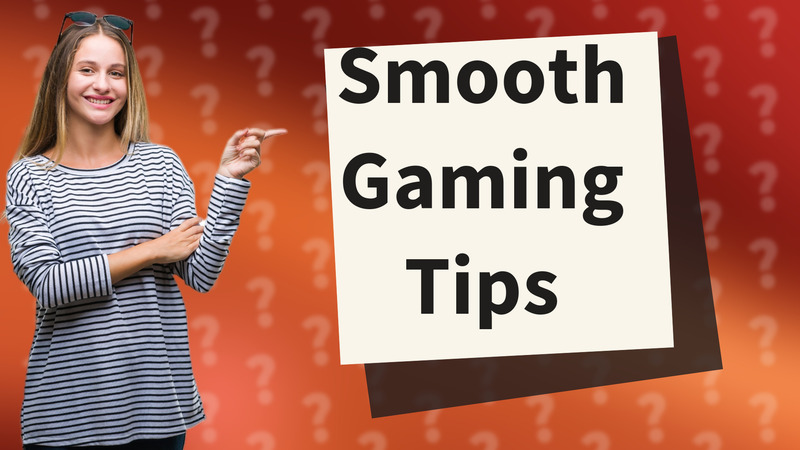 Smooth Gaming Tips