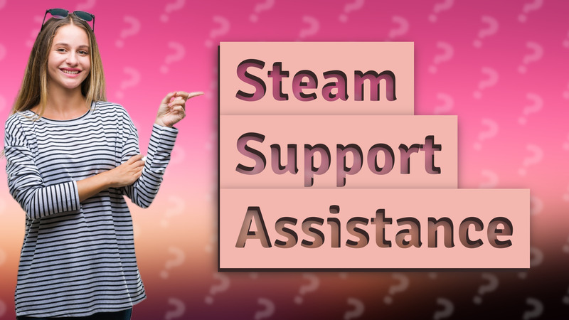 Steam Support Assistance