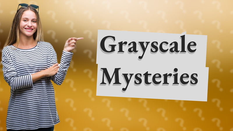 Grayscale Mysteries
