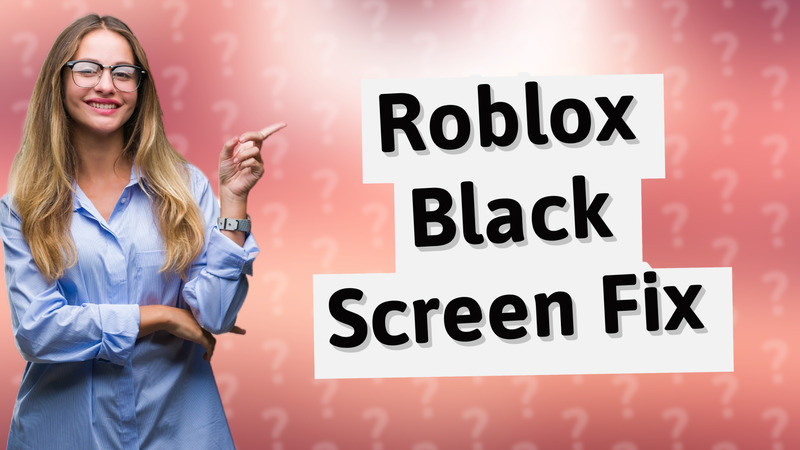 Roblox Black Screen Fix