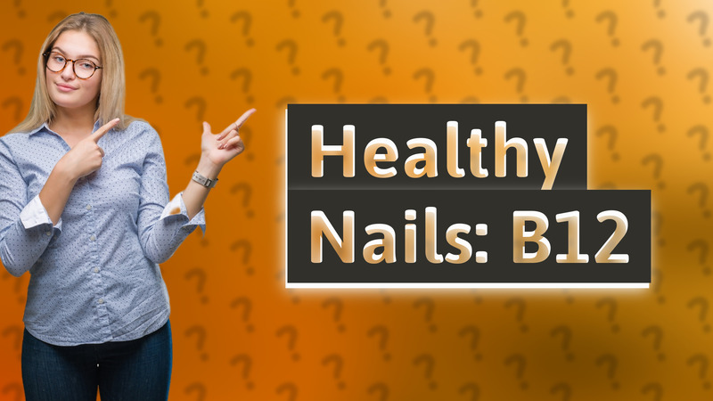 Healthy Nails: B12