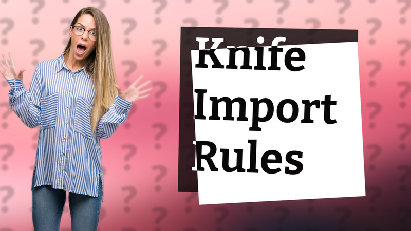 Knife Import Rules