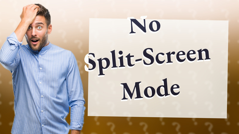 No Split-Screen Mode
