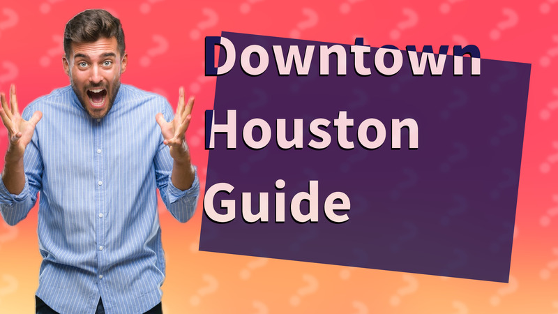 Downtown Houston Guide