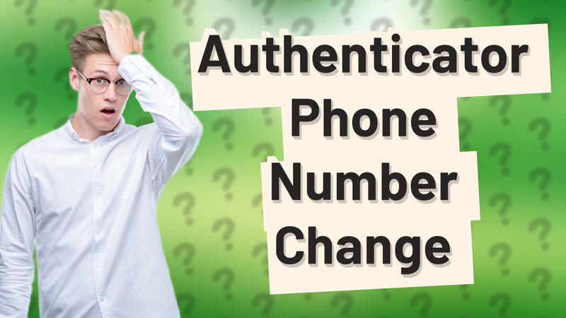 Authenticator Phone Number Change