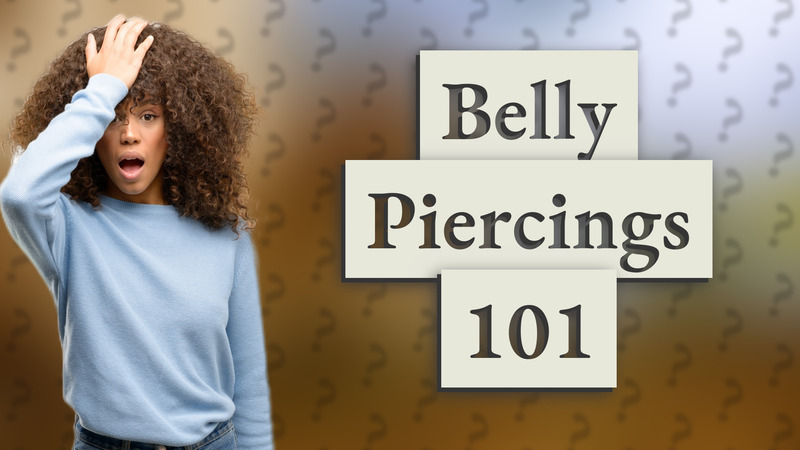 Belly Piercings 101