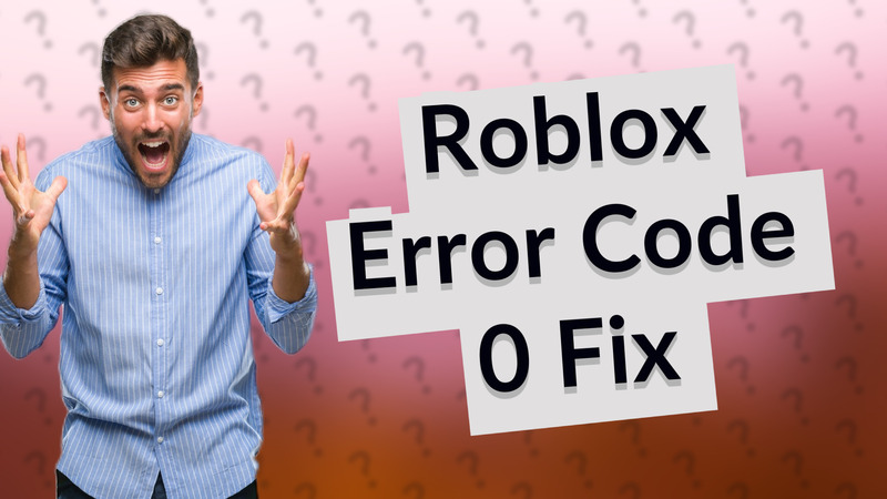 Roblox Error Code 0 Fix