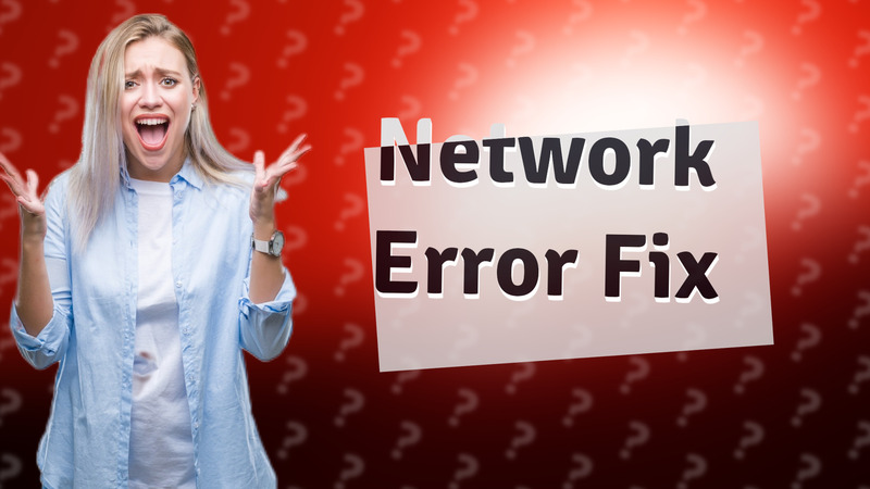 Network Error Fix