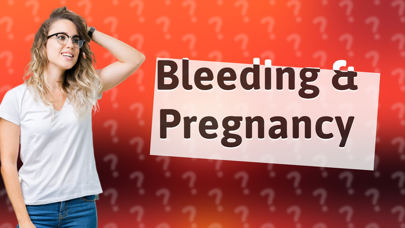 Bleeding & Pregnancy