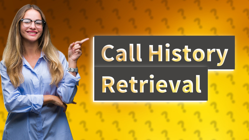 Call History Retrieval