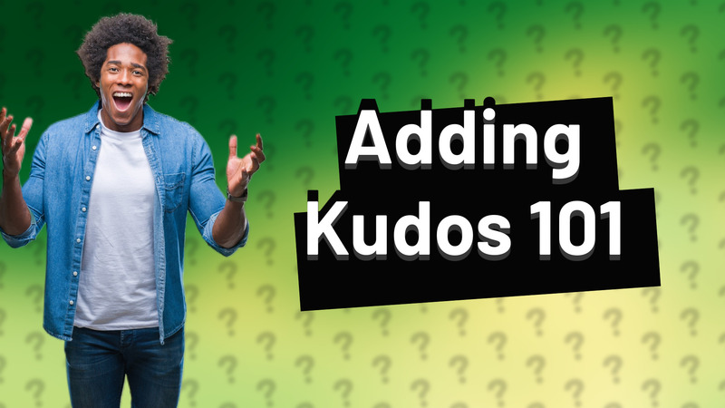 Adding Kudos 101