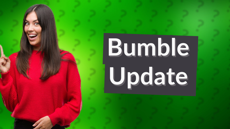 Bumble Update