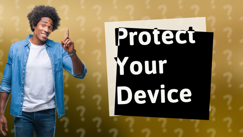 Protect Your Device