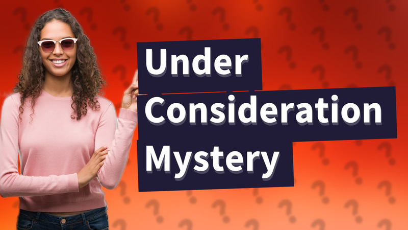 Under Consideration Mystery