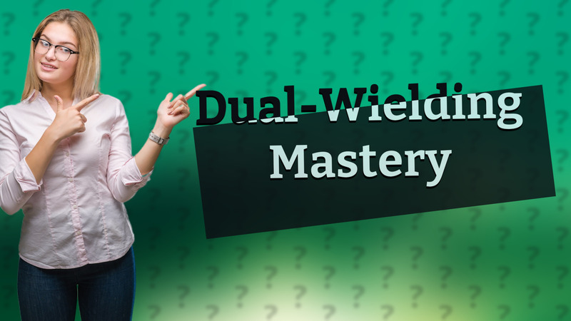 Dual-Wielding Mastery