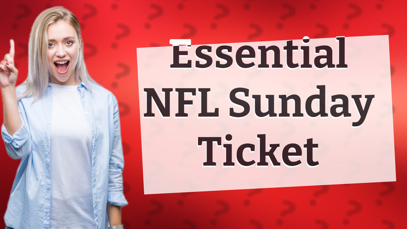 Essential NFL Sunday Ticket