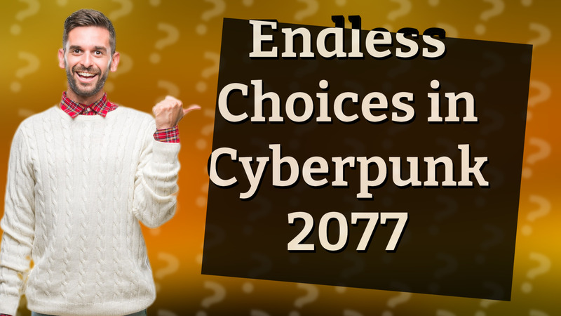 Endless Choices in Cyberpunk 2077