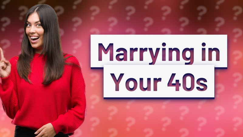 Marrying in Your 40s