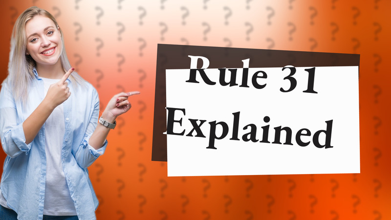 Rule 31 Explained