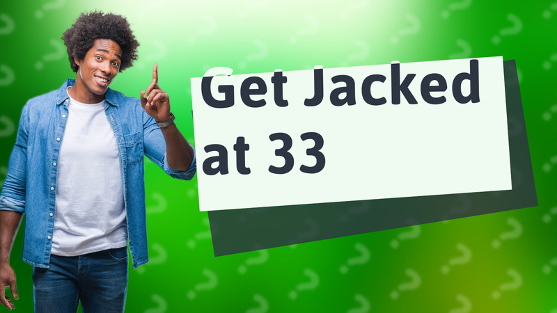 Get Jacked at 33